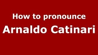 How to pronounce Arnaldo Catinari