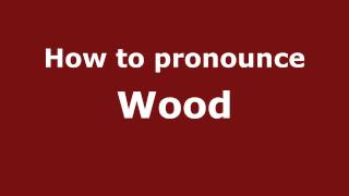 How to pronounce Wood