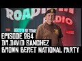 DR.DAVID SANCHEZ (BROWN BERET NATIONAL PARTY) -EPISODE 264-ROADIUM RADIO-HOSTED BY TONY A. DA WIZARD