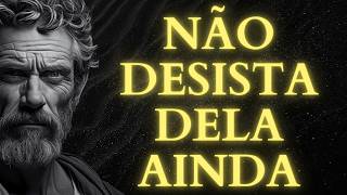 NÃO FAÇA ISSO ANTES DE DESISTIR DE UMA MULHER | ESTOICISMO
