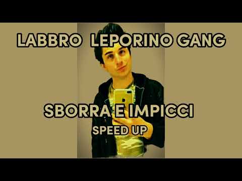 SBORRA E IMPICCI - labbro leporino gang (speed up)