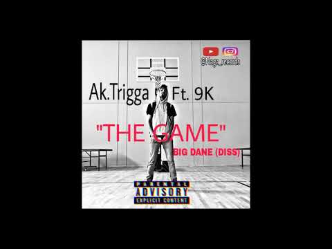 AK Trigga Ft 9k - "The Game"  (Big Dane Diss track)