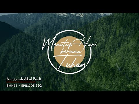 Eps 592 - Anugerah Akal Budi - Menutup Hari Bersama Tuhan #MHBT