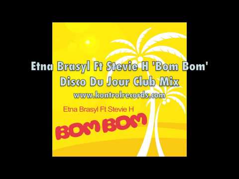 Etna Brasyl Ft Stevie H 'Bom Bom' Disco Du Jour Remix