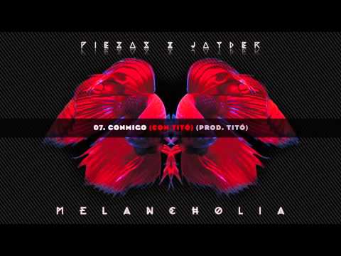 07. CONMIGO (CON TITÓ) // PIEZAS & JAYDER - MELANCHOLIA