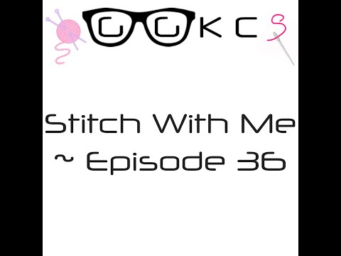GGKCS Podcast / FlossTube ~ Stitch With Me ~ Episode 36