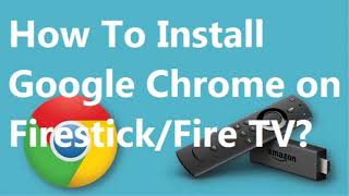 How to Get and Use Chrome Browser on FireStick |  Get Web Browser on FireStick