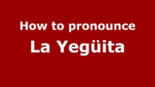 How to pronounce La Yegüita