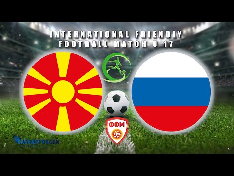 U 17 MACEDONIA -U17 RUSSIA (FRIENDLY MATCH)