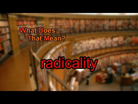 What does radicality mean?