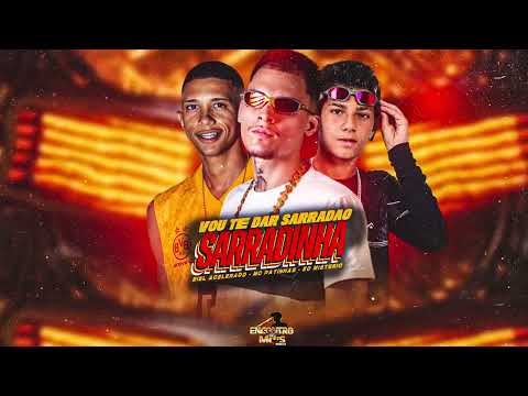 VOU TE DAR SARRADÃO, SARRADINHA - BIEL ACELERADO, EO MISTERIO, MC PATINHAS