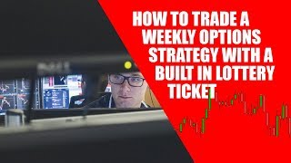 How to Trade a Weekly Options Strategy with a Built in Lottery Ticket