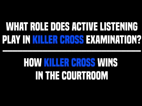 Killer Cross Examination - Active Listening/Be In The Moment