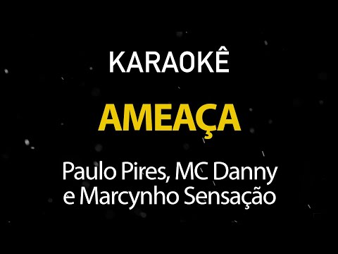 Ameaça - Paulo Pires, MC Danny, Marcynho Sensação (Karaokê Version)
