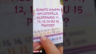 QUANTO GANHA NA LOTOFÁCIL ACERTANDO 11,12,13,14 OU 15 PONTOS #LOTO #lotofacil #quantoganha