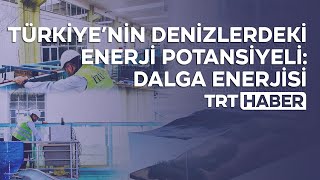 Türkiye’nin denizlerdeki enerji potansiyeli: Dalga enerjisi