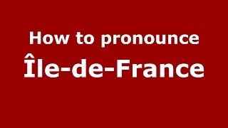 How to pronounce &icirc;le-De-France