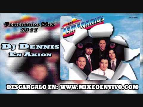 EL MEJOR MIX DE TEMERARIOS 2018 DJ DENNIS EN AXION