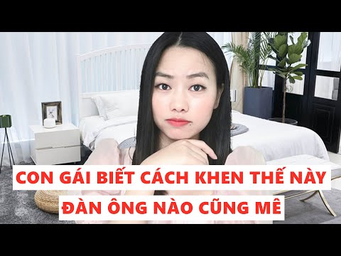 Con gái biết cách khen thế này đàn ông nào cũng mê