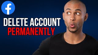 How to Delete Facebook Account Permanently - A to Z