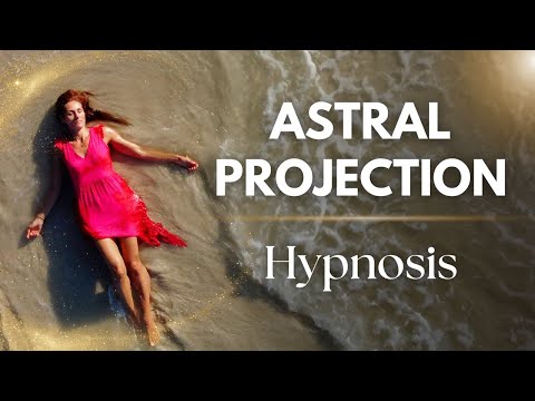 Astral Projection | Hypnosis to Have an Out of Body Experience