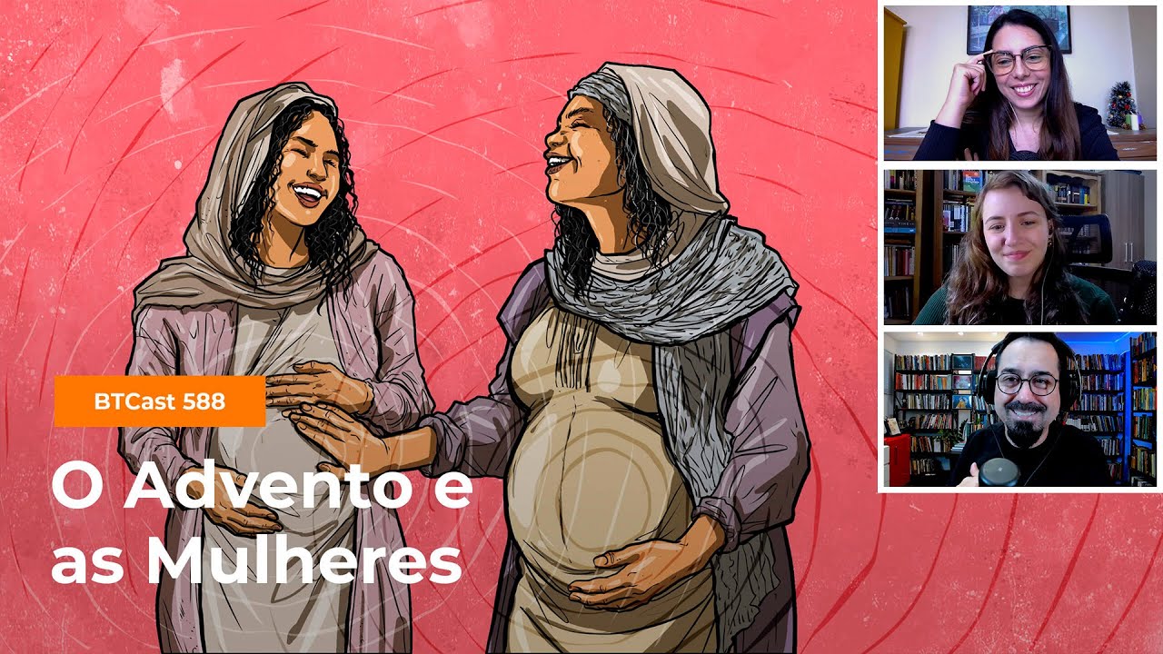 O Advento e as mulheres - BTCast 588