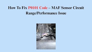 How To Fix P0101 Code – MAF Sensor Circuit Range/Performance Issue