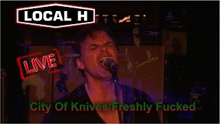 Local H - City Of knives &amp; Freshly Fucked