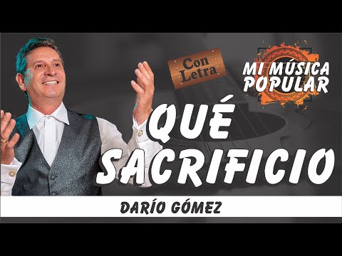 Que Sacrificio - Darío Gómez