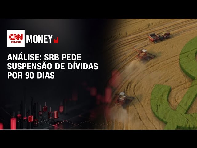 Análise: SRB pede suspensão de dívidas por 90 dias | CNN AGRO NEWS