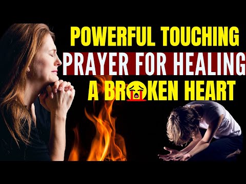 Powerful Touching Prayer For Healing A Broken Heart [When It Hurts Pray Along]