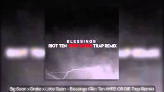 Big Sean x Drake x Little Sean - Blessings (Riot Ten HYPE OR DIE Trap Remix)