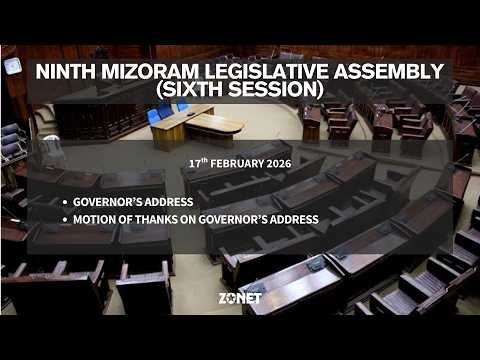6TH SESSION OF THE NINTH MIZORAM LEGISLATIVE ASSEMBLY | 17TH FEBRUARY 2026 (CHAWHMA) | LIVE