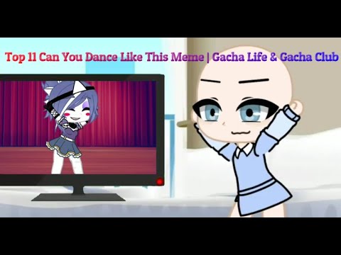 Top 11 Can You Dance Like This Meme | Gacha Life & Gacha Club