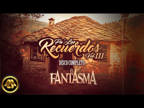 El Fantasma - Pa Los Recuerdos Vol. 3 (Disco Completo)
