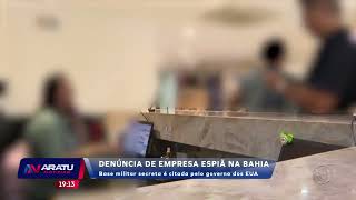 Denúncia de empresa espiã na Bahia - Base secreta da China | ARATU NOTÍCIAS | TV ARATU