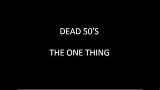 The One Thing - Dead 50's