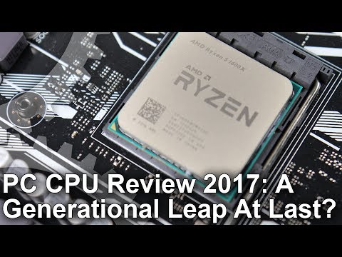 PC CPU Processor Review 2017: A Generational Leap At Last!