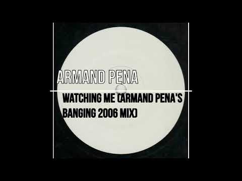 Armand Pena - Watching Me (Armand Pena's Banging 2006 Mix)