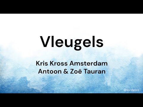 Vleugels ‐ Kris Kross Amsterdam, Antoon, Zoë Tauran LYRICS/SONGTEKST