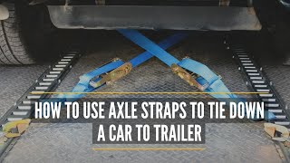 How To Use Axle Straps | How to Strap Down a Car on a Trailer with Car Tie Down Straps