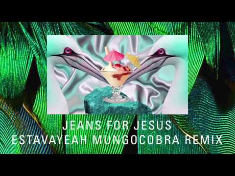 Jeans for Jesus - Estavayeah (Mungocobra Remix)