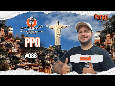 Os Sobreviventes #086 - Naamã Do Ppg  - PARTE 1
