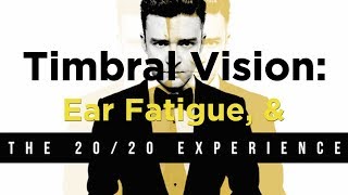 Timbral Vision: Ear Fatigue &amp; Justin Timberlake&#39;s The 20/20 Experience