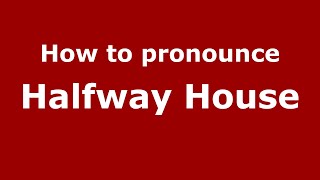How to pronounce Halfway House