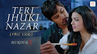 Teri Jhuki Nazar Lyric Video - Murder 3 | Pritam | Shafqat Amanat Ali