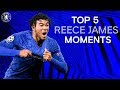 Reece James' Top 5 Chelsea Moments So Far | Chelsea Tops