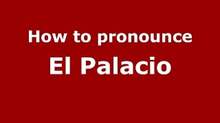 How to pronounce El Palacio