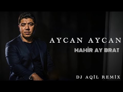 Dj Aqil & Mahir Ay Brat - Aycan Aycan (Remix 2024)