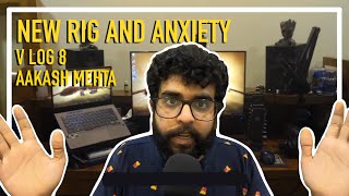 New Rig and my Anxiety | V Log 8 | Aakash Mehta